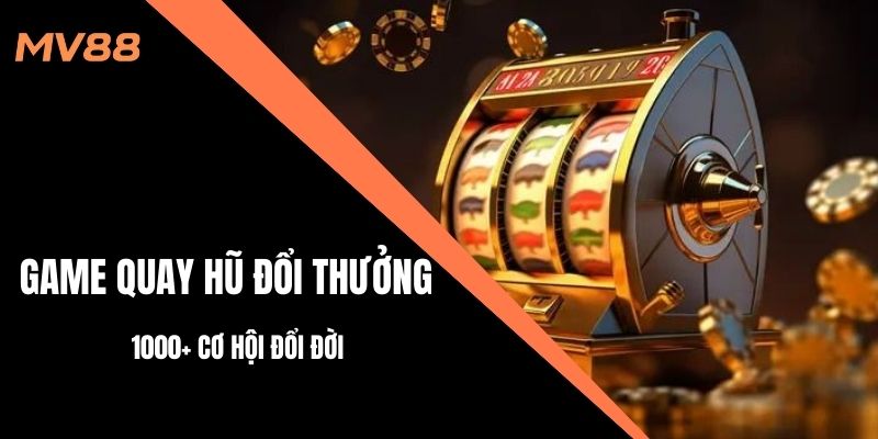 game quay hũ đổi thưởng