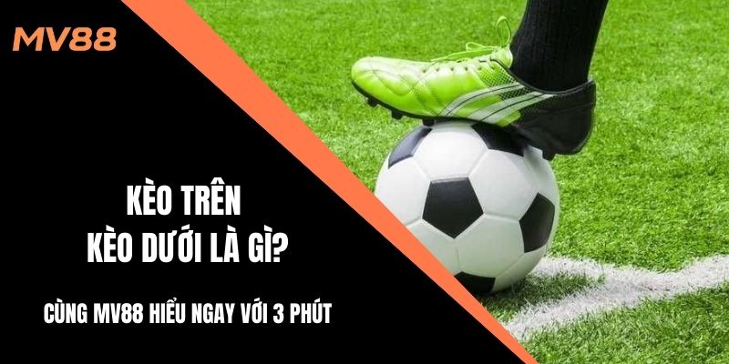 kèo trên kèo dưới là gì